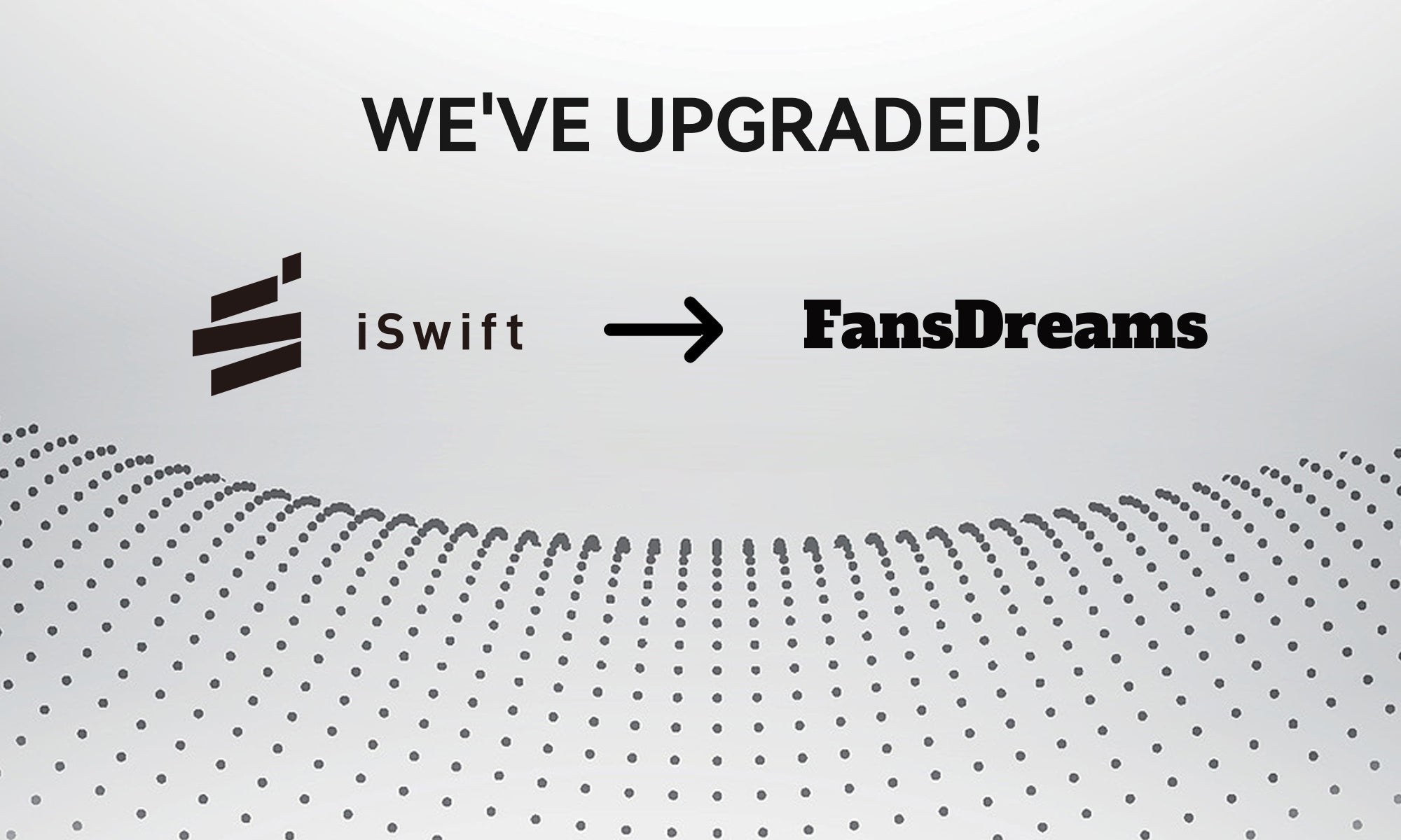 From iSwift to FansDreams - Our New Chapter